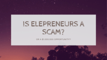 Is Elepreneurs A Scam? Or A Million Dollar Opportunity? Elepreneur work from home opportunity