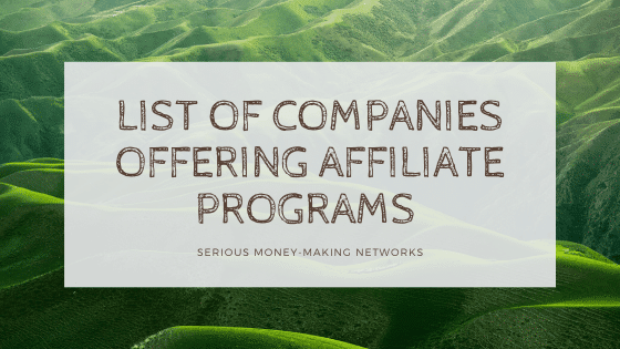 List Of Companies Offering Affiliate Programs – Serious Money-Making Networks affiliate 1