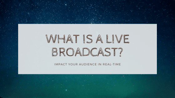 What Is A Live Broadcast? Impact Your Audience In Real-Time broadcast