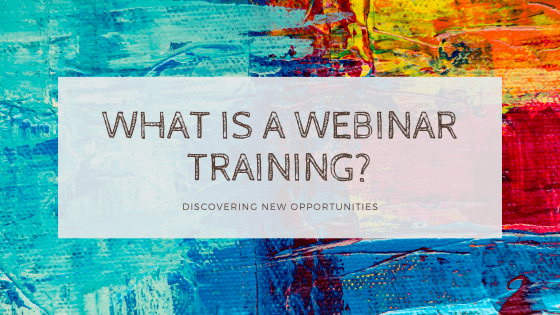 What Is A Webinar Training? Discovering New Opportunities webinar