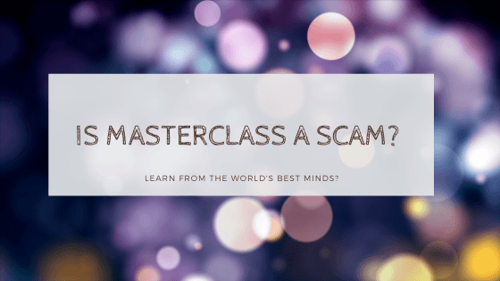 Is Masterclass A Scam OR 85+ World' Best Minds?(2020)