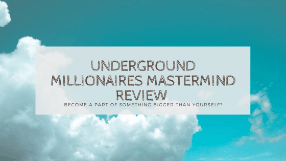 Underground Millionaires Mastermind Review